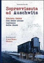 Sopravvissuta ad Auschwitz.Liliana Segre tra le ultime testimoni della Shoah)