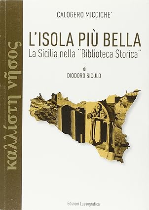 L'isola più bella. La Sicilia nella «Biblioteca storica» di Diodoro Siculo